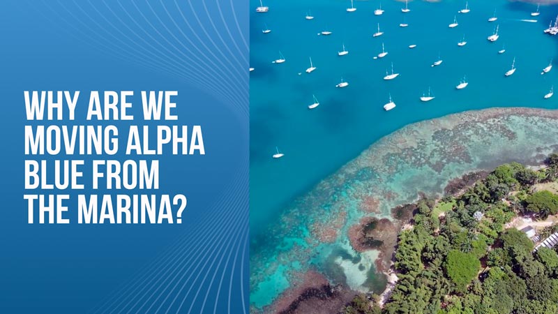 Why are we moving Alpha Blue from the marina?