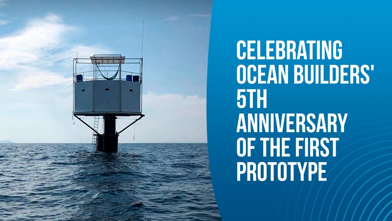 Celebrating Ocean Builders 5th Anniversary of the first prototype