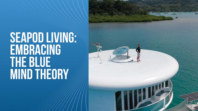 SeaPod Living-Embracing the Blue Mind Theory