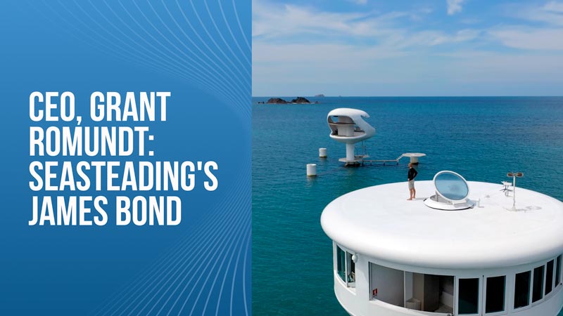 CEO, Grant Romundt: Seasteading’s James Bond